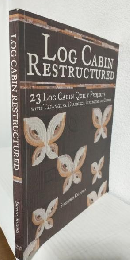 Log Cabin Restructured ～23 Log Cabin Quilt Projects Made with Triangles, Diamonds, Hexagons and Curves～ (英語版手芸洋書)