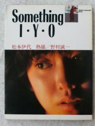 Ｓｏｍｅｔｈｉｎｇ　Ｉ・Ｙ・Ｏ 　松本伊代