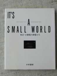 東京・小劇場の俳優たち : IT'S A SMALL WORLD