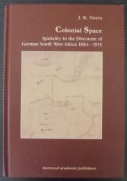 Colonial Space: Spatiality in the Discourse of German South West Africa 1884-1915
