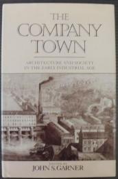 The Company Town: Architecture and Society in the Early Industrial Age