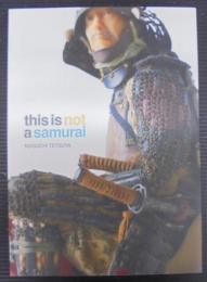 This is not a samurai : Noguchi Tetsuya　野口哲哉展