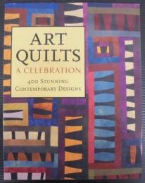 Art Quilts: A Celebration: 400 Stunning Contemporary Designs