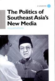 The Politics of Southeast Asia's New Media