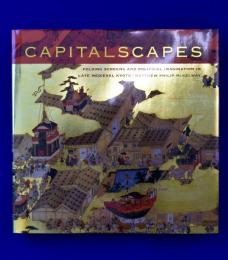 Capitalscapes : Folding screens and political imagination in late medieval Kyoto 洛中洛外図屏風からみる中世後期京都