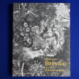 Rodolphe Bresdin : 1822-1885, Robinson graveur ルドルフ・ブレダン 〔展覧会図録〕