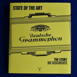 STATE OF THE ART : Deutsche Grammophon : THE STORY DIE GESCHICHTE ドイツ・グラモフォンの歴史