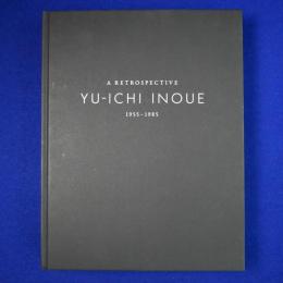 A RETROSPECTIVE YU-ICHI INOUE 1955-1985 井上有一 〔展覧会図録〕
