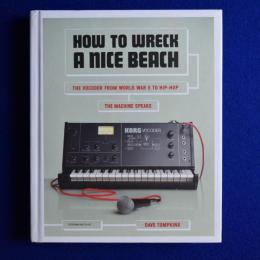 HOW TO WRECK A NICE BEACH : THE VOCODER FROM WORLD WAR II TO HIP-HOP