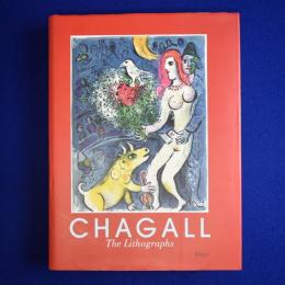 Marc Chagall : The Lithographs : La collection Sorlier マルク・シャガール リトグラフ　ソルリエ・コレクション 〔展覧会図録〕