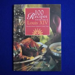 100 Recipes from the Time of Louis XIV : Yesterday's Recipes Updated for Today's Tastes