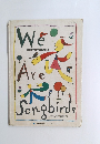 We Are Songbirds　歌のすきな小鳥になろう