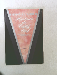 Hymne a l'amour: Histoire de Edith Piaf