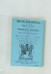 MICROGRAPHIA: OR SOME Phyfiological Defcriptions OF MINUTE BODIES