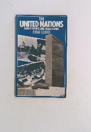 THE UNITED NATIONS HOW IT WORKS AND WHAT IT DOES EVAN LUARD
