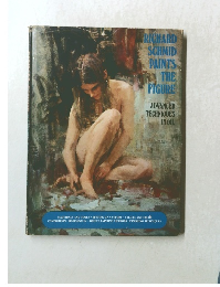 RICHARD SCHMID PAINTS THE FIGURE ADVANCED TECHNIQUES IN OIL