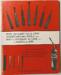 HOW TO MAKE YOUR OWN WOODCARVING TOOLS FROM NAILS, HACKSAW BLADES, AND UMBRELLA RIBS