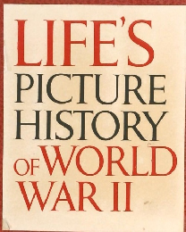 LIFE'S PICTURE HISTORY OF WORLD WAR II