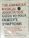 THE AMERICAN MEDICAL　ASSOCIATION GUIDE TO YOUR FAMILY'S SYMPTOMS