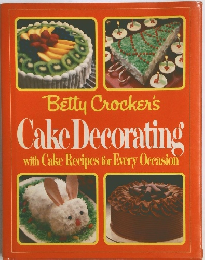 Betty Crocker's Cake Decorating with Cake Recipes for Every Occasion