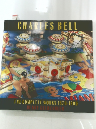 CHARLES BELL THE COMPLETE WORKS 1970-1990