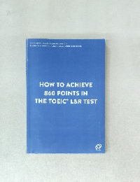 HOW TO ACHIEVE 860 POINTS IN THE TOEIC L&R TEST
