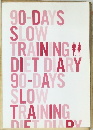 90-DAYS  SLOW  TRAINING  DIET DIARY  90-DAYS  SLOW  TRAINING  DIET DIARY