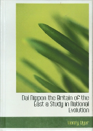 Dai Nippon the Britain of the  East a Study in National  Evolution