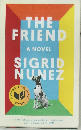 THE  FRIEND  A NOVEL  SIGRID  NUNEZ