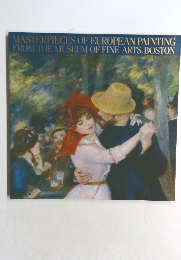 MASTERPIECES OF EUROPEAN PAINTING  FROM THE MUSEUM OF FINE ARTS, BOSTON