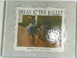 DEGAS AT THE BALLET　IMPRESSIONS OF DANCERS