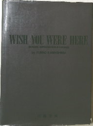 WISH YOU WERE HERE