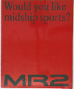 Would you like  midship sports?  MR2