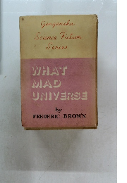 WHAT  MAD  UNIVERSE