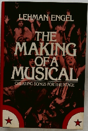 THE  MAKING  OFA  MUSICAL  CREATING SONGS FOR THE STAGE