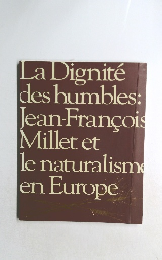 La Dignite des humbles: Jean-Francois Millet et le naturalism en Europe