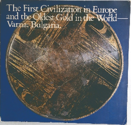 The First Civilization in Europe  and the Oldest Gold in the World  Varna, Bulgaria.