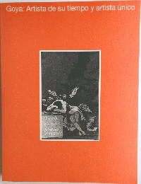 Goya: Artista de su tiempo y artista unico