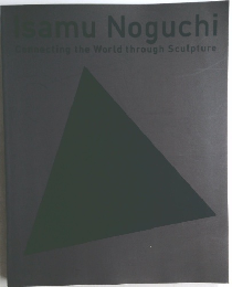 Isamu Noguchi  Connecting the World through Sculpture