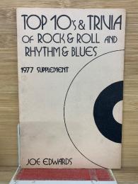 TOP 10's & TRIVIA OF ROCK & ROLL AND RHYTHM & BLUES　1977 SUPPLEMENT