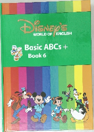 DISNEY'S  WORLD OF ENGLISH  Basic ABCs +  Book 6
