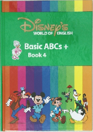 DISNEY'S  WORLD OF ENGLISH　Basic ABCs +  Book 4