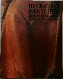 HEILIGE UND  MENSCHEN  Suermondt-Ludwig-Museum,  Museen der Stadt Aachen