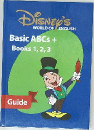 DISNEY'S  WORLD OF ENGLISH  Basic ABCs +  Books 1, 2, 3  Guide