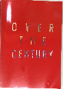 OVER THE CENTURY