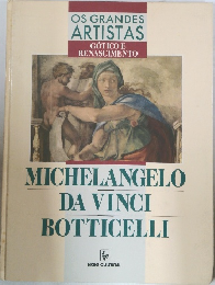 Os Grandes Artistas: Gotico e Renascimento ? Michelangelo, Da Vinci, Botticelli