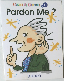 Speak up stories Vol.11 Pardon Me?