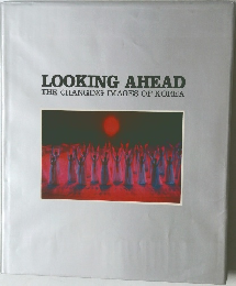 LOOKING AHEAD　THE CHANGING IMAGES OF KOREA