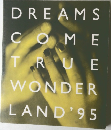 DREAMS COME TRUE WONDER LAND　'95