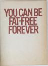 YOU　CAN　BE　FAT-FREE　FOREVER　